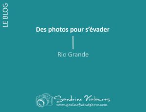 Read more about the article Des photos pour s’évader : Rio Grande