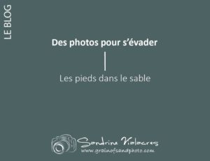 Read more about the article Des photos pour s’évader : les pieds dans le sable